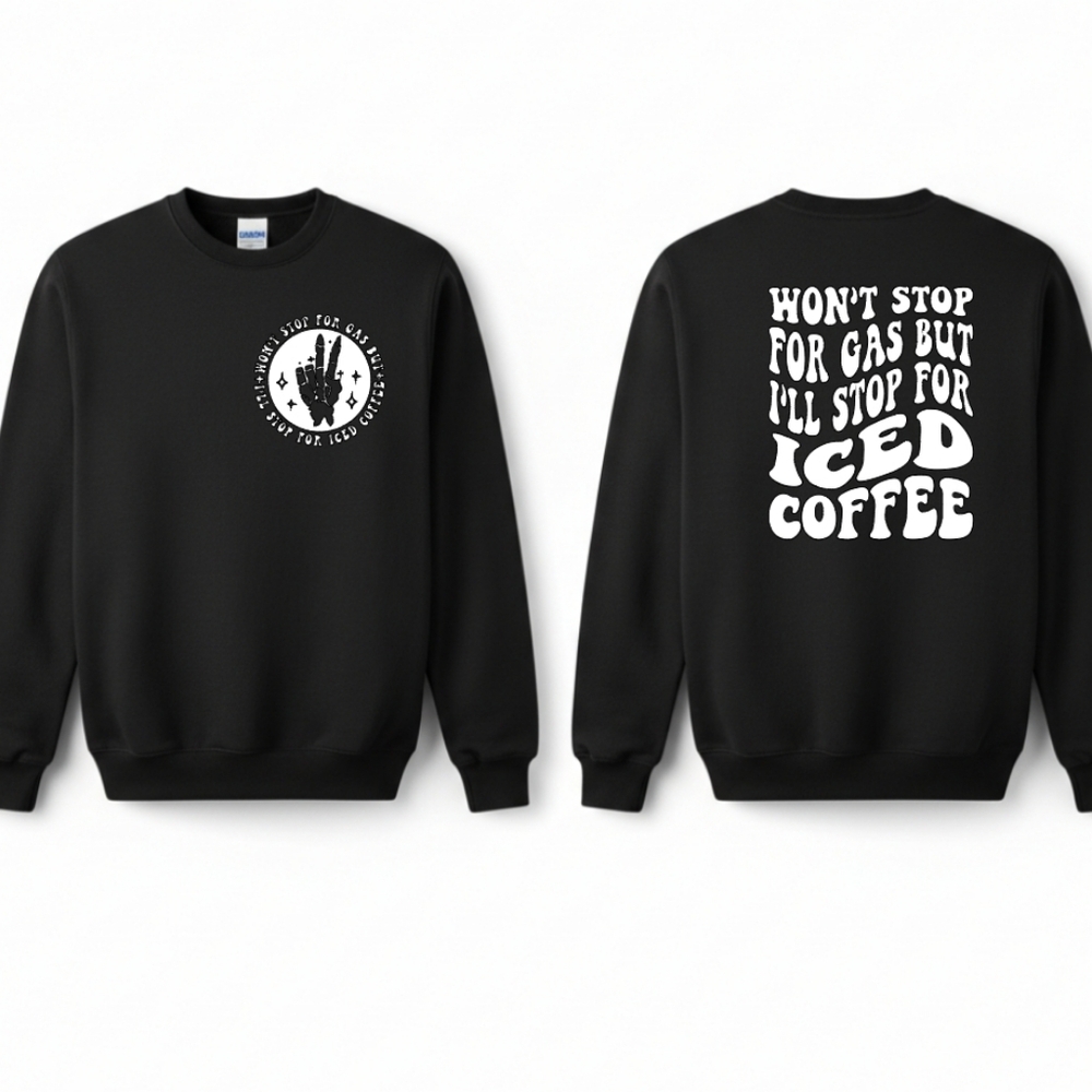 Funny crewneck sweatshirt long sleeve Wont Stop For Gas Stop For Iced Coffee